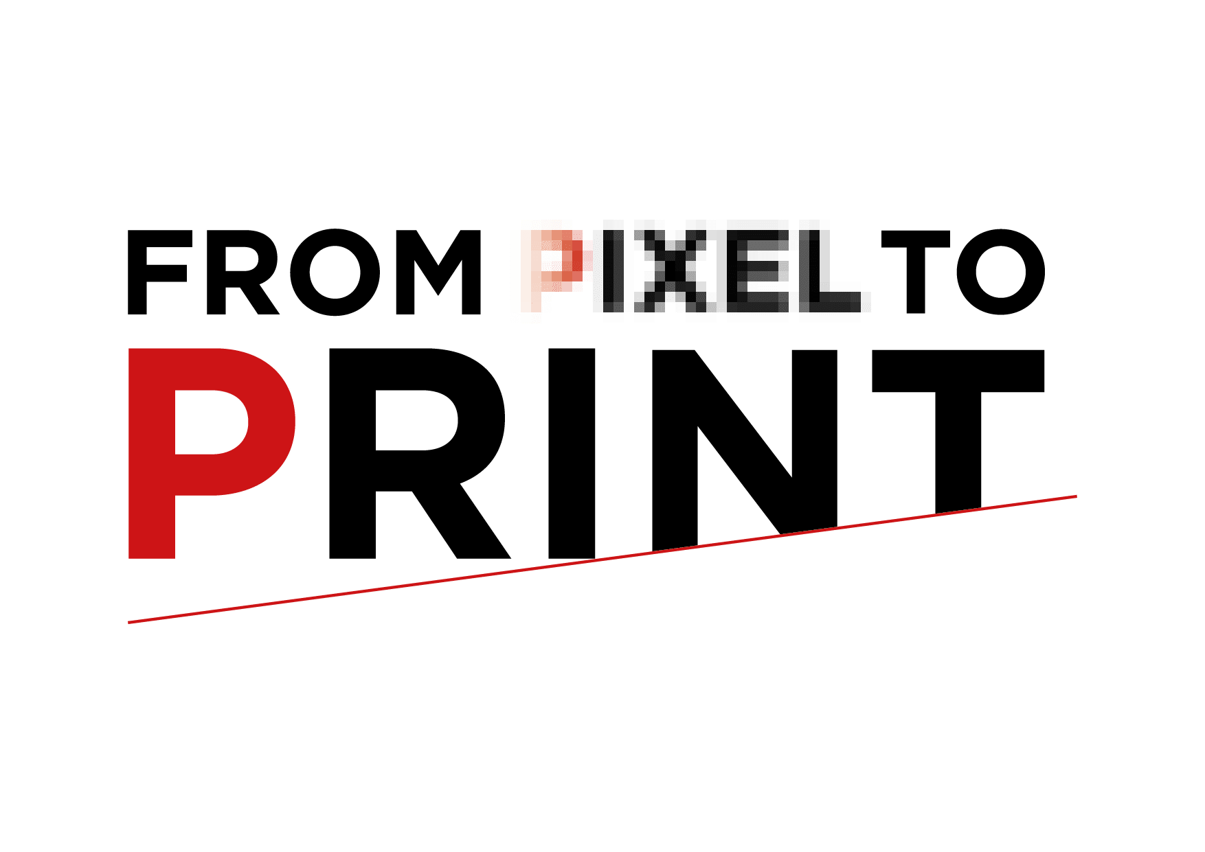 From Pixel to print